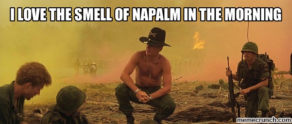 memecrunch.com_meme_3FOCW_i_love_the_smell_of_napalm_in_the_morning_image.jpg